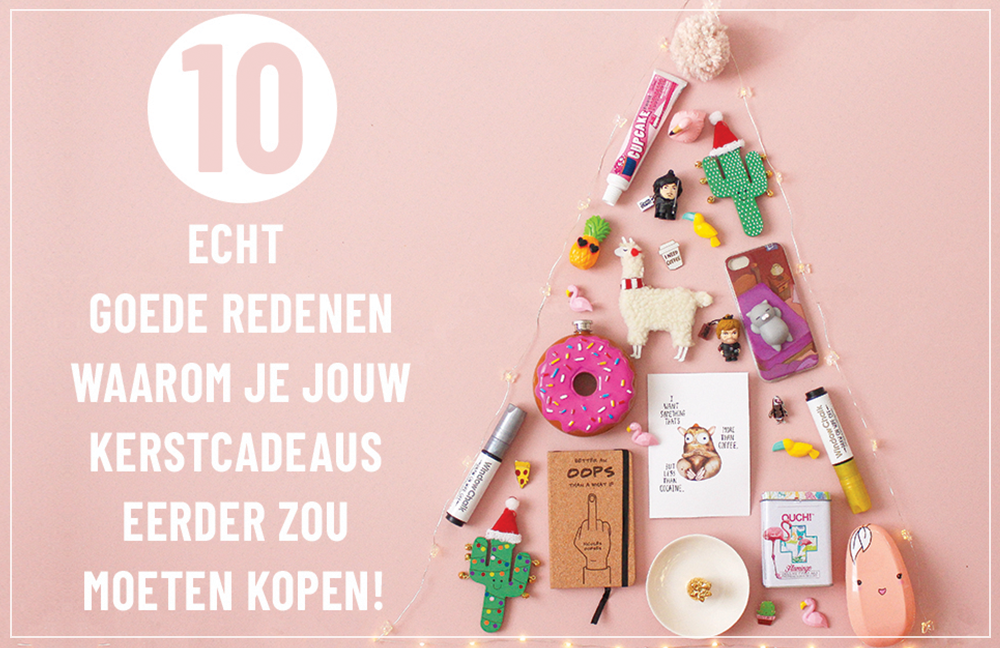 Kerstcadeau: echt redenen nu al shoppen