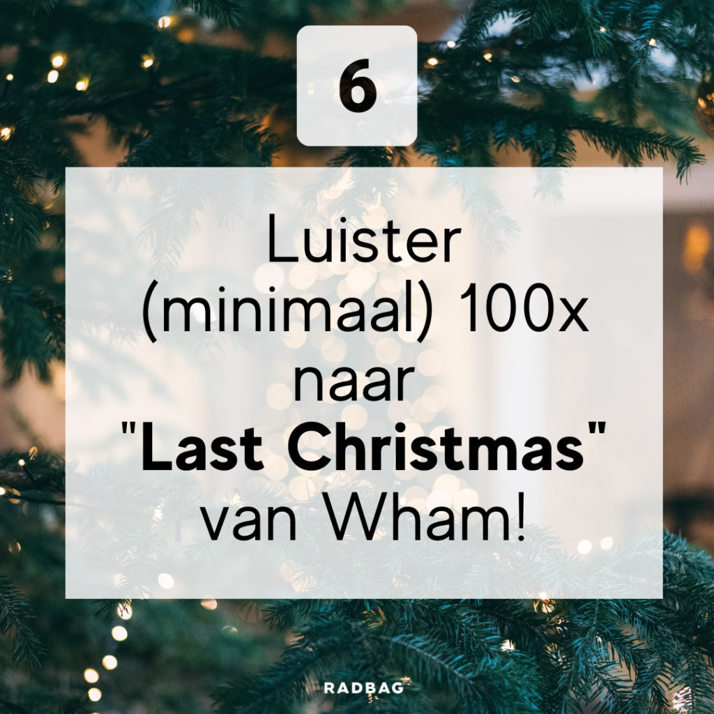 Tip 6 van kerststress naar fijne feestdagen - luister 100x Last Christmas