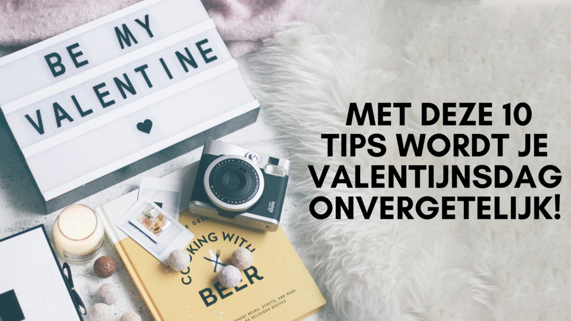 Met deze 10 tips wordt je Valentijnsdag onvergetelijk!