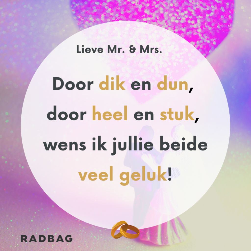 Huwelijkswensen - Door dik en dun, door heel en stuk, wens ik jullie beide veel geluk!