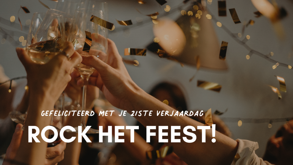 Gefeliciteerd Met Je Verjaardag 21 Jaar Zo Laat Je Het Feest Knallen Radbag Blog