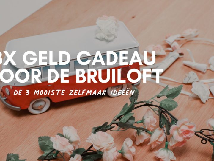 Bruiloft cadeau geld DIY - de 3 mooiste zelfmaker- header blog