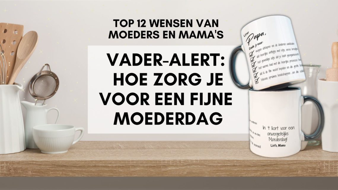 Vader Alert Top 12 wensen van moeders en mama's - Help papa een handje