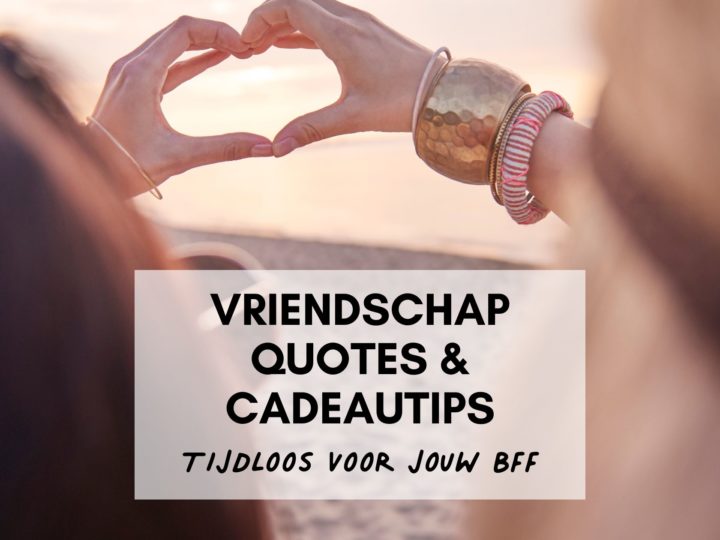 Best Friends Forever quotes en cadeautips om haar te verrassen.