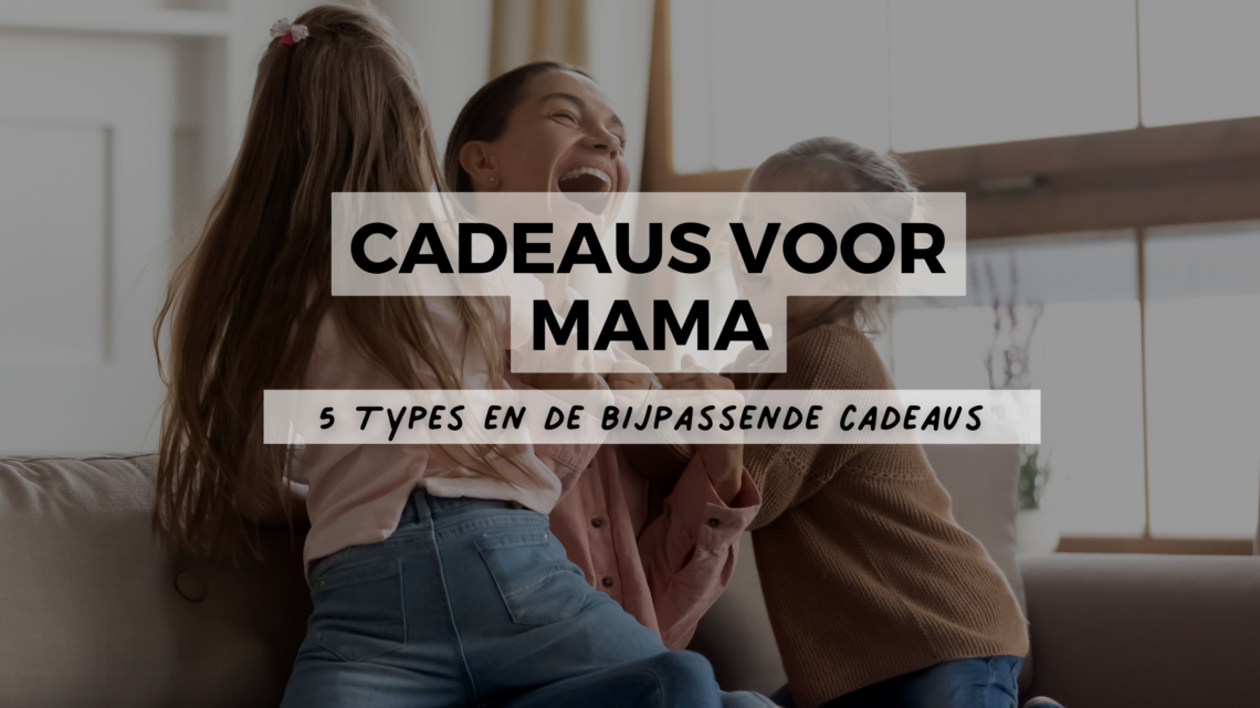 cadeaus voor mama